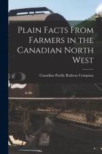 Plain Facts From Farmers in the Canadian North West [microform] af Canadian Pacific Railway Company