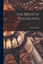 The Birth of Yugoslavia; 1 af Henry Baerlein
