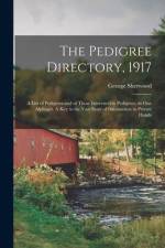 The Pedigree Directory, 1917: a List of Pedigrees and of Those Interested in Pedigrees, in One Alphaget. A Key to the Vast Store of Information in P af George Sherwood