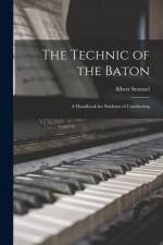 The Technic of the Baton: a Handbook for Students of Conducting af Albert Stoessel
