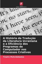 A História da Tradução da Literatura Ucraniana e a Eficiência dos Programas de Computador nos Processos Criativos af Tinatin Mshvidobadze