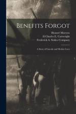 Benefits Forgot: a Story of Lincoln and Mother Love af Honore Morrow