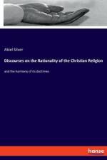 Discourses on the Rationality of the Christian Religion af Abiel Silver