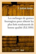 Les Mélanges de Graines Fourragères Pour Obtenir Les Plus Forts Rendements de Bonne Qualité af Friedrich Gottlieb Stebler
