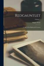 Redgauntlet: A Tale of the Eighteenth Century; Volume 1 af Walter Scott