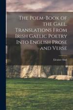 The Poem-book of the Gael. Translations From Irish Gaelic Poetry Into English Prose and Verse af Eleanor Hull
