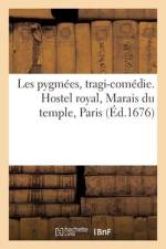 Les Pygmées, Tragi-Comédie Ornée de Musique, d'Entrées de Balet, de Machines af collectif