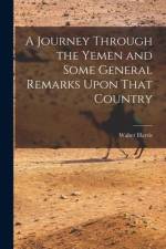 A Journey Through the Yemen and Some General Remarks Upon That Country af Walter Harris