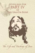 Study Aids for Part IV of The Urantia Book: The Life and Teachings of Jesus af Rick Lyon