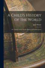 A Child's History of the World: Or, Glimpses of the World's History, in Familiar Letters af Jane Sinnett