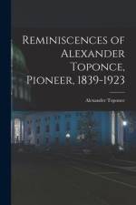 Reminiscences of Alexander Toponce, Pioneer, 1839-1923 af Alexander Toponce