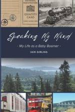 Speaking My Mind: My Life as a Baby Boomer af Iain Girling