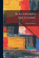 Blackboard Sketching af Frederick Whitney