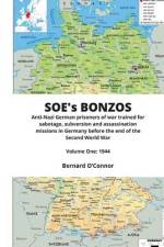 SOE's BONZOS Volume One: Anti-Nazi German prisoners of war trained for sabotage, subversion and assassination missions in Germany before the en af Bernard O'Connor