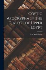 Coptic Apocrypha in the Dialect of Upper Egypt af E. A. Wallis Budge