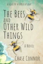 The Bees and Other Wild Things af Chase Connor