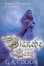 Blanche comme Sang: Tome 3 - Les Noces écarlates af G. A. Colson