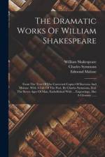 The Dramatic Works Of William Shakespeare: From The Text Of The Corrected Copies Of Steevens And Malone. With A Life Of The Poet, By Charles Symmons, af William Shakespeare