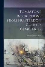 Tombstone Inscriptions From Hunterdon County Cemeteries af Hiram Edmund Deats