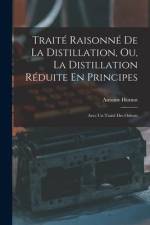Traité Raisonné De La Distillation, Ou, La Distillation Réduite En Principes: Avec Un Traité Des Odeurs af Antoine Hornot