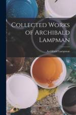 Collected Works of Archibald Lampman af Archibald Lampman