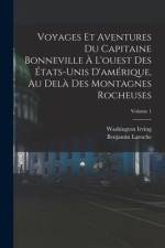 Voyages Et Aventures Du Capitaine Bonneville À L'ouest Des États-Unis D'amérique, Au Delà Des Montagnes Rocheuses; Volume 1 af Washington Irving