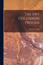 The Dry Collodion Process af Charles A. Long