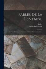 Fables De La Fontaine: Avec Un Nouveau Commentaire Littéraire Et Grammatical... af Nodier