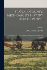 St. Clair County, Michigan, its History and its People; a Narrative Account of its Historical Progress and its Principal Interests; Volume 2 af William Lee Jenks