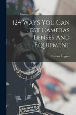 124 Ways You Can Test Cameras Lenses And Equipment af Herbert Keppler