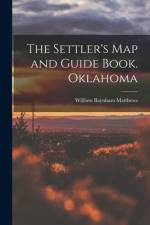 The Settler's map and Guide Book. Oklahoma af William Baynham Matthews