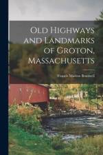 Old Highways and Landmarks of Groton, Massachusetts af Francis Marion Boutwell