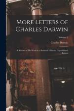 More Letters of Charles Darwin: A Record of His Work in a Series of Hitherto Unpublished Letters; Volume 2 af Charles Darwin