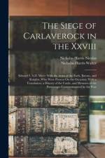 The Siege of Carlaverock in the Xxviii: Edward I. A.D. Mccc; With the Arms of the Earls, Barons, and Knights, Who Were Present On the Occasion; With a af Nicholas Harris Nicolas