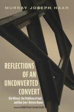 Reflections of an Unconverted Convert: Elie Wiesel, the Problem of God, and One Jew's Return Home af Murray Joseph Haar
