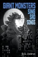 Giant Monsters Sing Sad Songs af D. G. Valdron