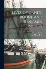 Lives Of Daniel Boone And Benjamin Lincoln af John Mason Peck