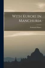 With Kuroki in Manchuria af Frederick Palmer