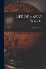Life of Harry Watts af Alfred Spencer