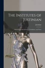 The Institutes of Justinian: With English Introduction, Translation, and Notes af Justinian