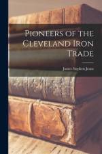 Pioneers of the Cleveland Iron Trade af James Stephen Jeans