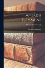 An Irish Commune: The History of Ralahine. af Edward Thomas Craig