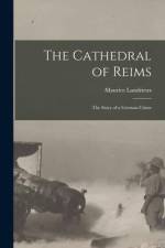 The Cathedral of Reims: The Story of a German Crime af Maurice Landrieux