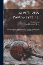 Album Von Papúa-typen Ii: Nord Neu-guinea, Bismarck Archipel, Deutsche Salomo-inseln, Etwa 550 Abbildungen Auf 53 Tafeln In Lichtdruck af Adolf Bernhard Meyer