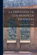 La Expulsión De Los Moriscos Españoles af Manuel Danvila Y. Collado