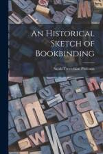 An Historical Sketch of Bookbinding af Sarah Treverbian Prideaux