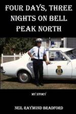 Four Days, Three Nights on Bell Peak North: My Story af Neil Raymond Bradford
