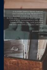 Is Slavery Sinful? Being Partial Discussions of the Proposition, Slavery is Sinful, Between Ovid Butler, esq., a Bishop of the Christian Church, at In af Jeremiah Smith