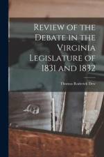 Review of the Debate in the Virginia Legislature of 1831 and 1832 af Thomas Roderick Dew