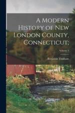 A Modern History of New London County, Connecticut;; Volume 3 af Benjamin Tinkham Marshall